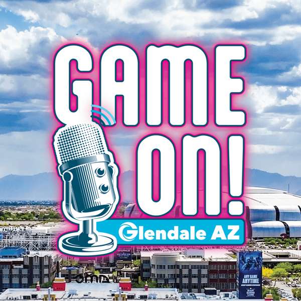 The Game On! Glendale AZ  Podcast