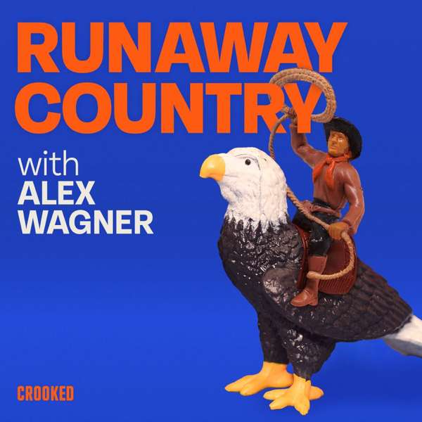 Runaway Country with Alex Wagner – Crooked Media