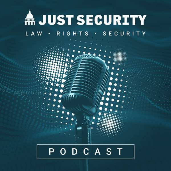The Just Security Podcast – Just Security