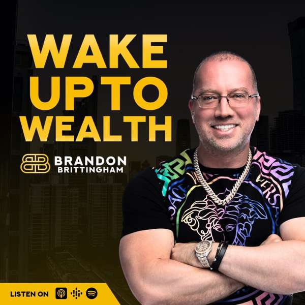 Wake Up to Wealth – Brandon Brittingham