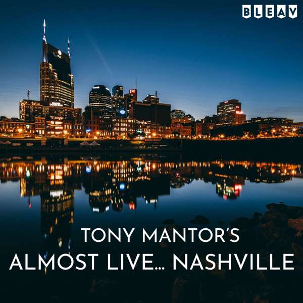 Tony Mantor’s : Almost Live….. Nashville