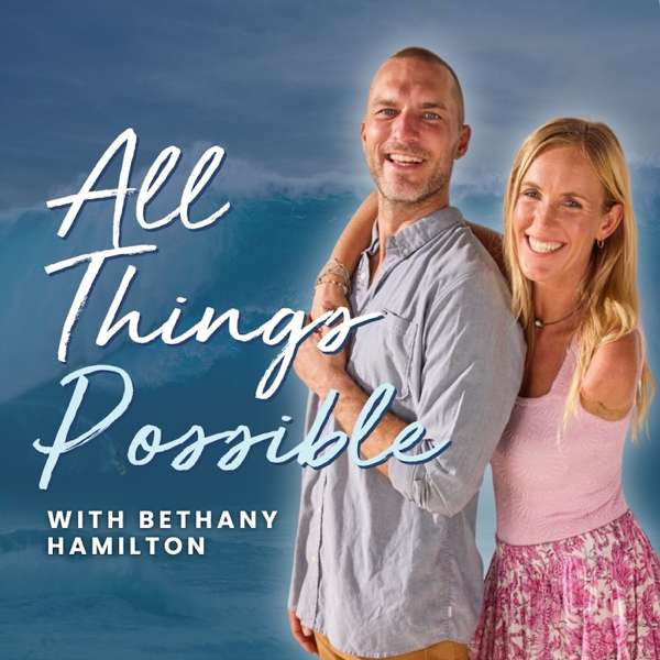 All Things Possible With Bethany Hamilton – bethanyhamiltonpodcast
