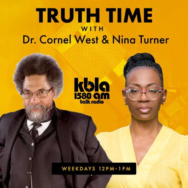 Truth Time with Dr. Cornel West and Nina Turner – KBLA Talk 1580