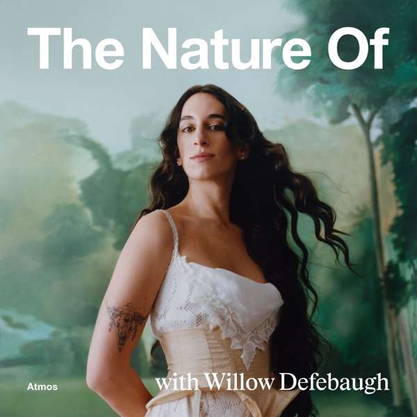 The Nature Of with Willow Defebaugh – Atmos