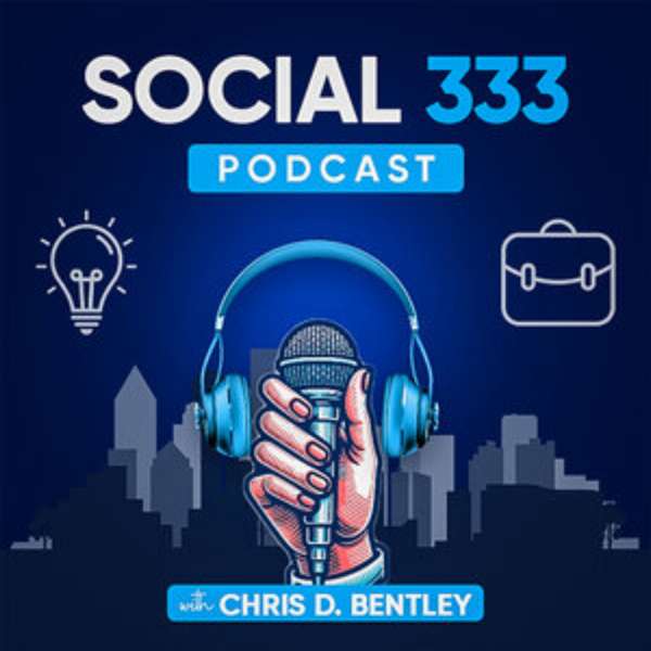 Social 333 Podcast – Chris D. Bentley