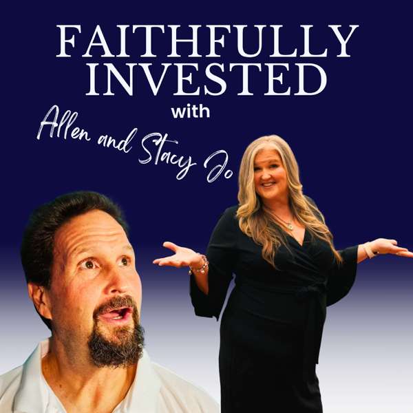 Faithfully Invested with Allen & Stacy Jo