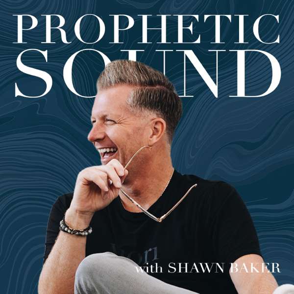Prophetic Sound with Shawn Baker – Shawn Baker