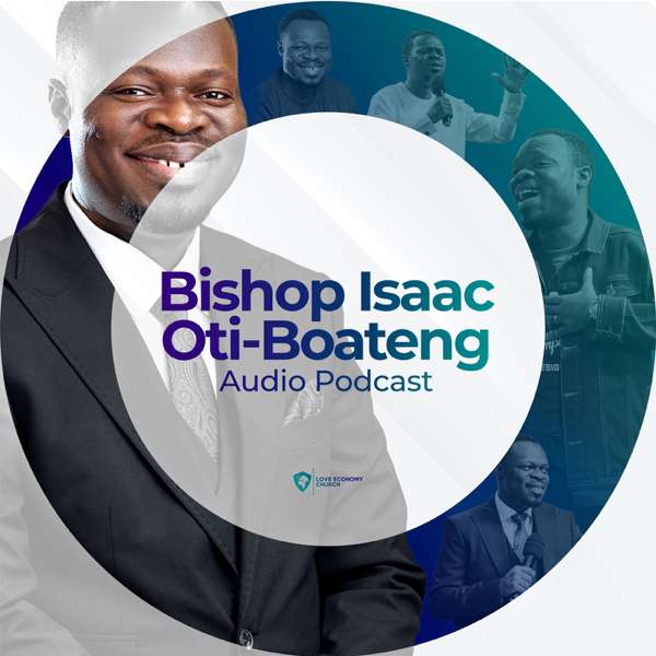Bishop Isaac Oti-Boateng Audio Podcast – Bishop Isaac Oti-Boateng
