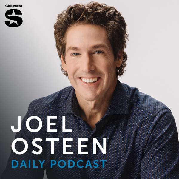 Joel Osteen Podcast – Joel Osteen, SiriusXM