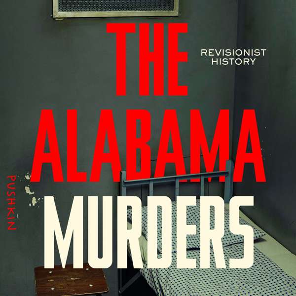 Revisionist History: The Alabama Murders – Pushkin Industries