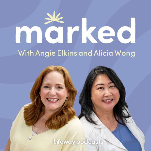 Marked with Angie Elkins and Alicia Wong – Lifeway Podcast Network