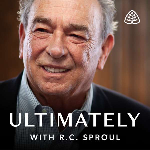 Ultimately with R.C. Sproul – Ligonier Ministries
