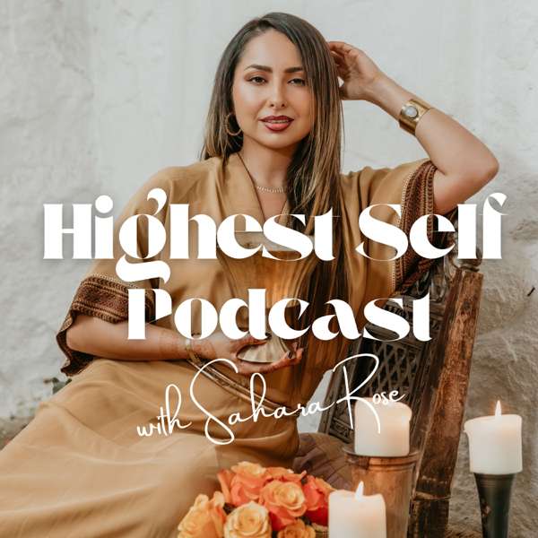 Highest Self Podcast® – Sahara Rose