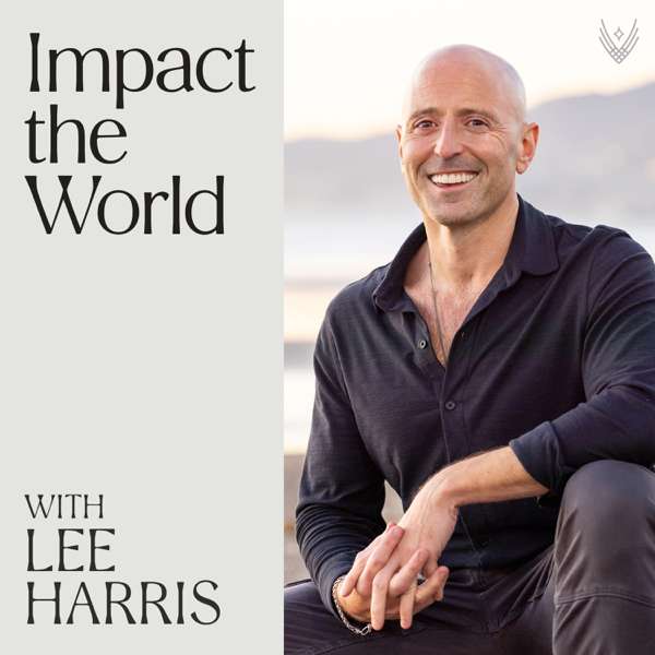 Impact the World with Lee Harris – Lee Harris