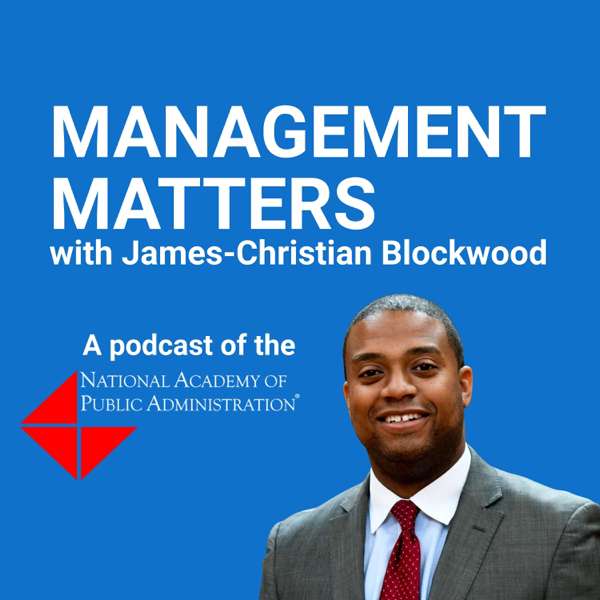 Management Matters with James-Christian Blockwood – National Academy of Public Administration