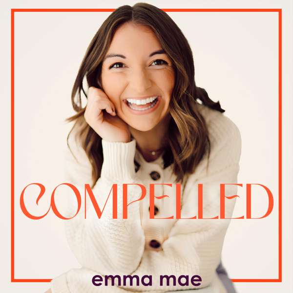 The Compelled Podcast with Emma Mae – Emma Mae McDaniel