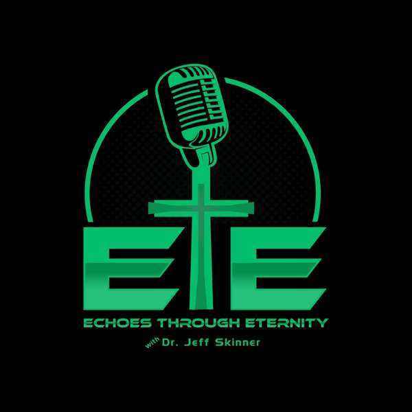 Echoes Through Eternity with Dr. Jeffery Skinner – Dr. Jeffery D Skinner
