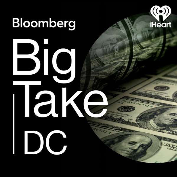 Big Take DC – Bloomberg and iHeartPodcasts