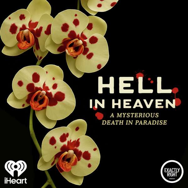 Hell in Heaven: A Mysterious Death in Paradise – Exactly Right and iHeartPodcasts