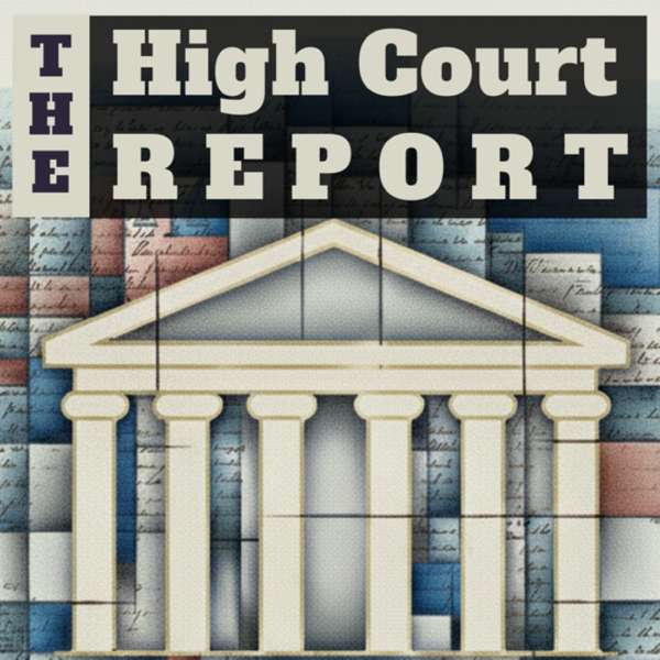 The High Court Report – SCOTUS Oral Arguments