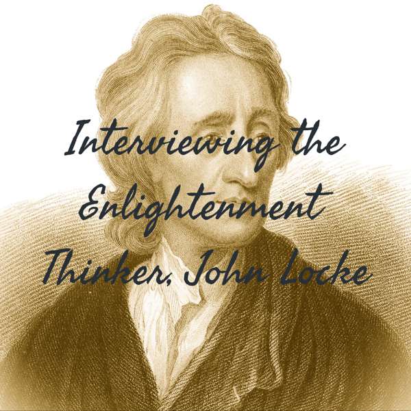 Interviewing the Enlightenment Thinker, John Locke