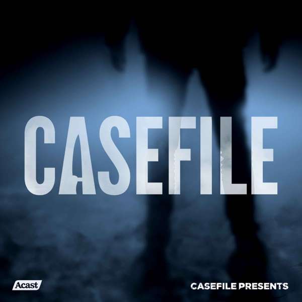 Casefile True Crime – Casefile Presents