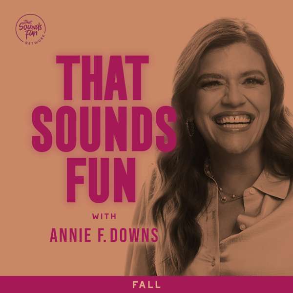 That Sounds Fun with Annie F. Downs – That Sounds Fun Network