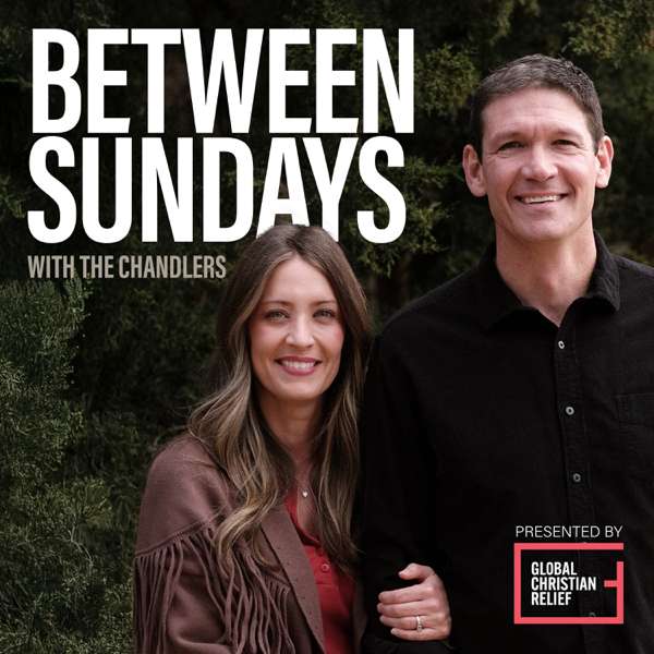 Between Sundays with The Chandlers – Matt Chandler & Lauren Chandler