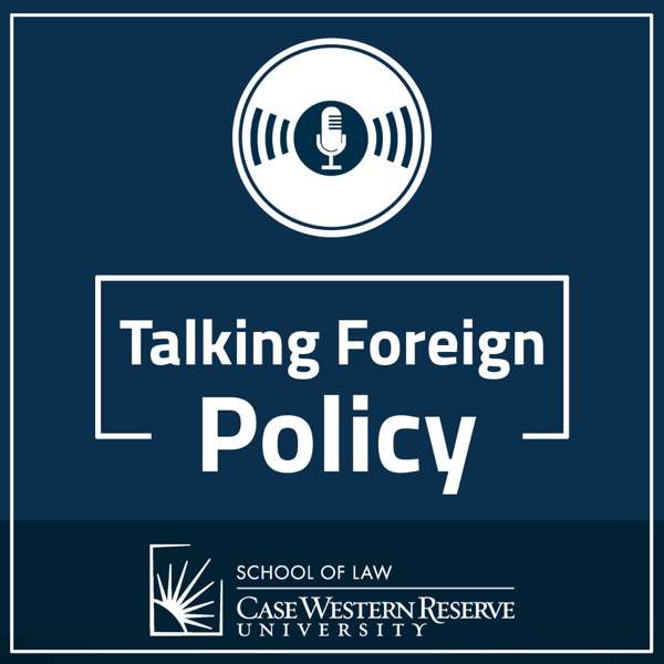 Talking Foreign Policy – CWRU School of Law