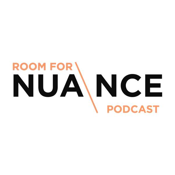 Room for Nuance – Room for Nuance Podcast