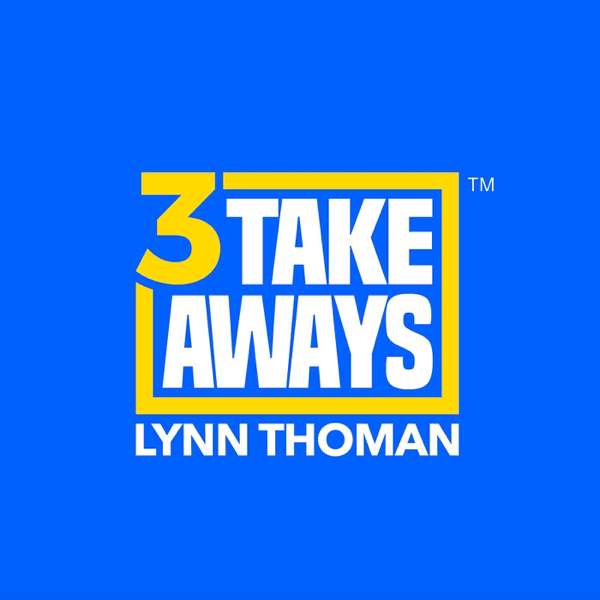 3 Takeaways™ – Lynn Thoman