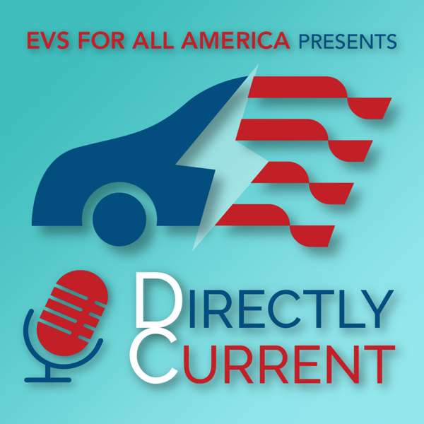 Directly Current: The EV Politics Podcast – EVs for All America