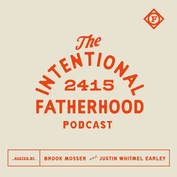 Intentional Fatherhood – Brook Mosser, Justin Whitmel Earley