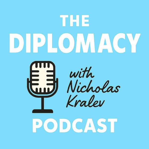 The Diplomacy Podcast – Nicholas Kralev