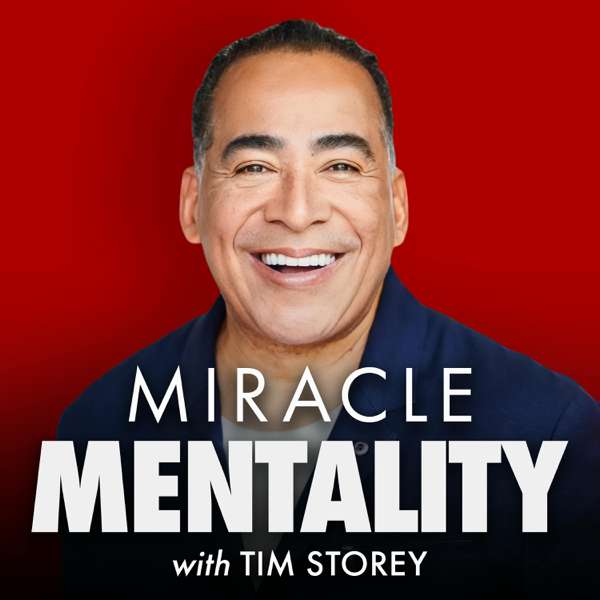 Miracle Mentality with Tim Storey (Motivation, Self Help, and Mental Health)