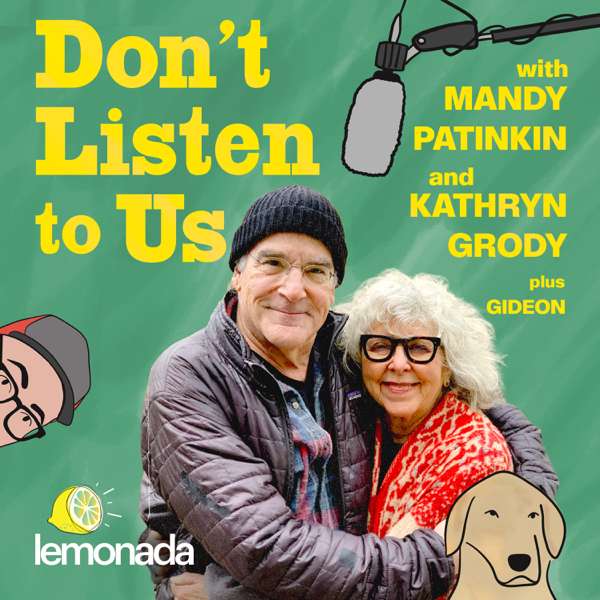 Don’t Listen To Us with Mandy Patinkin and Kathryn Grody – Lemonada Media
