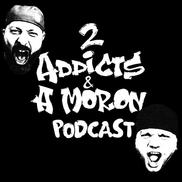 2 Addicts & A Moron – 2 Addicts & A Moron