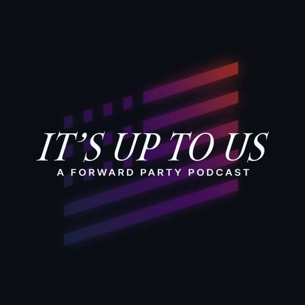 It’s Up to Us Podcast – Forward Party