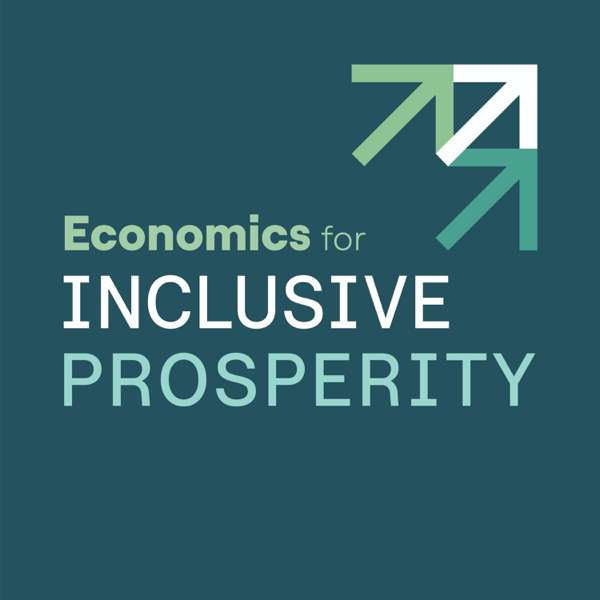 Economics for Inclusive Prosperity – Ralph Ranalli, Economics for Inclusive Prosperity
