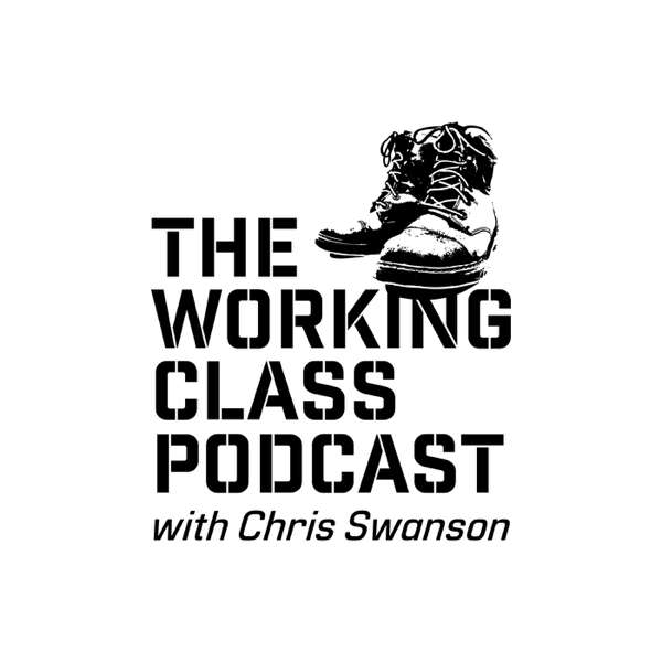 The Working Class Podcast with Chris Swanson