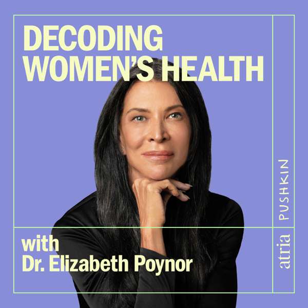 Decoding Women’s Health with Dr. Elizabeth Poynor – Pushkin Industries