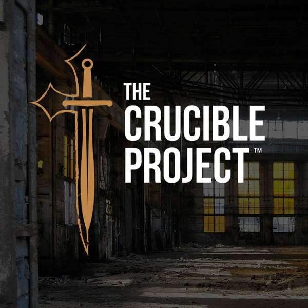 The Crucible Project Podcast – The Crucible Project