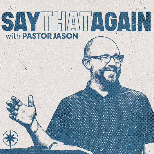 SAY THAT AGAIN with Pastor Jason
