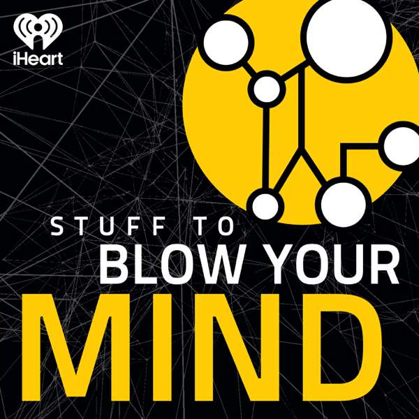 Stuff To Blow Your Mind – iHeartPodcasts