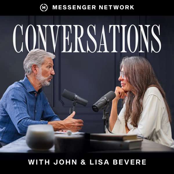 Conversations with John & Lisa Bevere – John & Lisa Bevere, Messenger Network