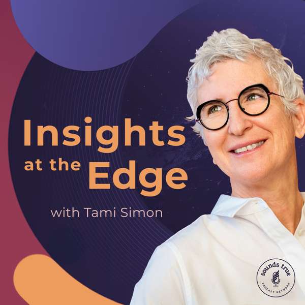 Sounds True: Insights at the Edge – Tami Simon