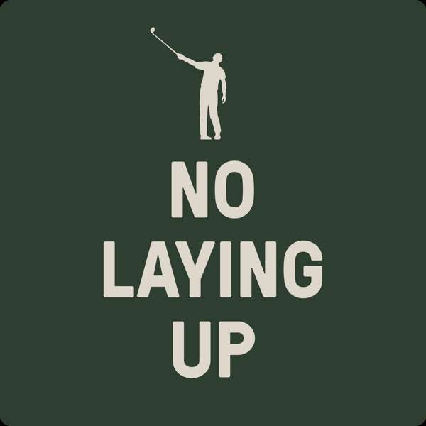 No Laying Up – Golf Podcast – NoLayingUp.com