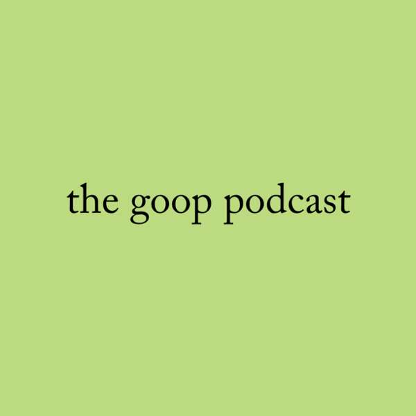 the goop podcast – gwyneth paltrow