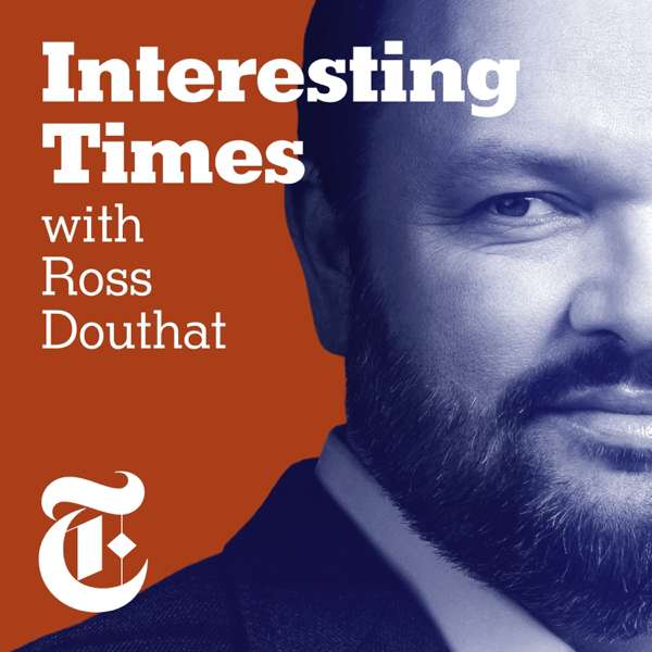Interesting Times with Ross Douthat – New York Times Opinion