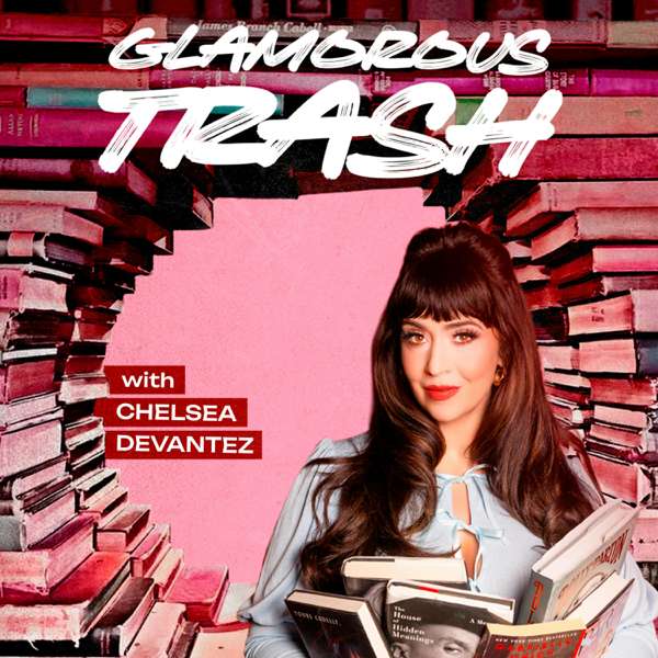 Glamorous Trash: A Celebrity Memoir Podcast – Chelsea Devantez
